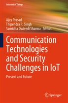 Samidha Dwivedi Sharma, Thipendra P Singh, Ajay Prasad, Thipendra P. Singh - Communication Technologies and Security Challenges in IoT
