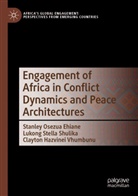 Stanley Osezua Ehiane, Clayton Hazvinei Vhumbunu, Lukong Stella Shulika, Lukong Stella Shulika, Clayton Hazvinei Vhumbunu - Engagement of Africa in Conflict Dynamics and Peace Architectures