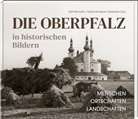 Ralf Heimrath, Freilandmuseum Oberpfalz, Freilandmuseum Oberpfalz - Die Oberpfalz in historischen Bildern.