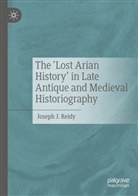 Joseph J Reidy, Joseph J. Reidy - The 'Lost Arian History' in Late Antique and Medieval Historiography