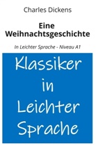Charles Dickens, André Graf - Eine Weihnachtsgeschichte: In Leichter Sprache - Niveau A1