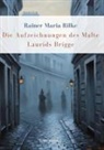 Rainer Maria Rilke - Rainer Maria Rilke: Die Aufzeichnungen des Malte Laurids Brigge. Vollständige Neuausgabe