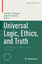 Béziau, Jean-Yves Béziau, Timothy J Madigan, Timothy J. Madigan - Universal Logic, Ethics, and Truth