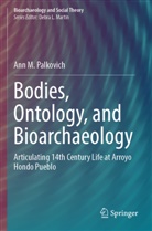 Ann M Palkovich, Ann M. Palkovich - Bodies, Ontology, and Bioarchaeology