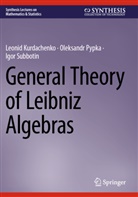 Leonid Kurdachenko, Oleksandr Pypka, Igo Subbotin, Igor Subbotin - General Theory of Leibniz Algebras