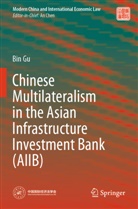 Bin Gu - Chinese Multilateralism in the Asian Infrastructure Investment Bank (AIIB)