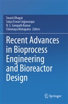 Swasti Dhagat, Satya Eswari Jujjavarapu, Satya Eswari Jujjavarapu, Chinmaya Mahapatra, N S Sampath Kumar et al, N. S. Sampath Kumar... - Recent Advances in Bioprocess Engineering and Bioreactor Design