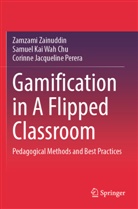 Samuel Kai Wah Chu, Cor Perera, Corinne Jacqueline Perera, Zamzami Zainuddin - Gamification in A Flipped Classroom