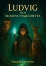 Maxwell R Emerson - Ludvig och Skogens Hemligheter