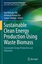 Ashutosh Kumar Rai, Dan Bahadur Pal, Ashutosh Kumar Rai, Samra Siddiqui - Sustainable Clean Energy Production Using Waste Biomass
