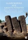 Luc Ndiaye Laporte, Aziz Ballouche, Jean-Paul Cros, Adrien Delvoye, Selim Djouad, Pierre Lamotte... - La Necropole Aux Amants Petrifies. Ruines Megalithiques De Wanar