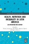 Manuel Llorca-Jaña, José Miguel Martínez Carrión, Salvatore Ricardo - Health, Nutrition and Inequality in Latin America
