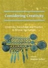 Joanna Sofaer, Joanna Sofaer - Considering Creativity: Creativity, Knowledge and Practice in Bronze