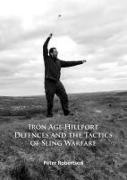 Peter Robertson - Iron Age Hillfort Defences and the Tactics of Sling Warfare