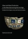 Katharina Schmidt - Glass and Glass Production in the Near East During the Iron Age