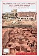 Neil Holbrook, Stephen Rippon - Studies in the Roman and Medieval Archaeology of Exeter Exeter, A Place in Time Volume II