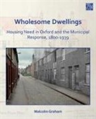 Malcolm Graham - Wholesome Dwellings: Housing Need in Oxford and the Municipal