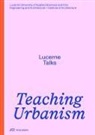 Heike Biechteler, Gegensatz Translation Collecti, HSLU Technik &amp; Architektur, Johannes Käferstein, Stefan Kurath, Jonathan Sergison - Teaching Urbanism