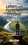 Jörg Böhm - Leben und Forschen im Elbtal 7300 n. Chr.