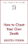 Kristen Perrin - How to Cheat Your Own Death