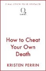 Kristen Perrin - How to Cheat Your Own Death