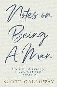 Scott Galloway, Galloway Scott - Notes on Being a Man