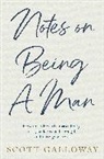 Scott Galloway, Galloway Scott - Notes on Being a Man