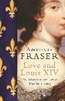 Antonia Fraser - Love and Louis XIV