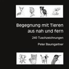 Peter Baumgartner - Für Tierliebhaber: Begegnung mit Tieren aus nah und fern