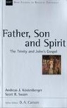 Andreas J Kostenberger - Father, Son and Spirit
