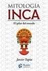 Javier Tapia Rodríguez - Mitología inca : el pilar del mundo
