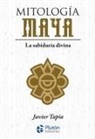 Javier Tapia Rodríguez - Mitología maya : la sabiduría divina