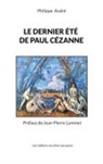 Philippe André - Le dernier été de Paul Cézanne