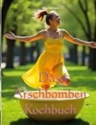 Stefan Hoffmann - Das Arschbomben Kochbuch