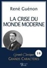 René Guénon - La crise du monde moderne de René Guénon en grands caractères