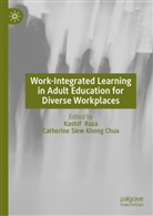 Catherine Siew Kheng Chua, Kashif Raza, Siew Kheng Chua - Work-Integrated Learning in Adult Education for Diverse Workplaces