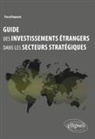 Pascal Dupeyrat - Guide des investissements étrangers dans les secteurs stratégiques