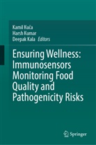 Deepak Kala, Kamil Kuca, Kamil Kuča, Harsh Kumar - Ensuring Wellness: Immunosensors Monitoring Food Quality, and Pathogenicity Risks