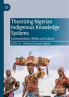 Unwana Akpan, Unwana Samuel Akpan, Unwana Samuel Akpan - Theorizing Nigerian Indigenous Knowledge Systems