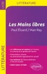 Guillaume Bardet, Dominique Caron, Collectif, Eric Jacobée-Sivry - Les mains libres : Paul Eluard, Man Ray : littérature et langages de l'image, terminale littéraire, bac L