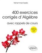 Mohammed Aassila - 400 exercices corrigés d'algèbre pour sup : avec rappels de cours : prépas sup