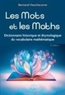 Bertrand Hauchecorne - Les mots et les maths : dictionnaire historique et étymologique du vocabulaire mathématique