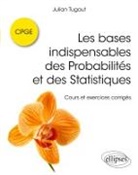 Julian Tugaut - Les bases indispensables des probabilités et des statistiques : cours et exercices corrigés : CPGE