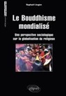Raphaël Liogier - Le bouddhisme mondialisé : une perspective sociologique sur la globalisation du religieux