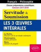 Collectif, Henrik Ibsen, Etienne de La Boétie, Montesquieu - Classes préparatoires scientifiques, concours 2017-2018, français-philosophie : Servitude & soumission, les 3 œuvres ...