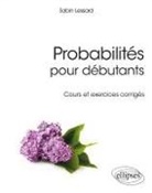 Sabin Lessard - Probabilités pour débutants : cours et exercices corrigés