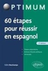 Odile Deschamps - 60 étapes pour réussir en espagnol : classes préparatoires, instituts d'études politiques, universités