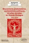 Collectif, Béatrice Laurent, LAURENT/COLLECTIF - Mouvements protestataires, contestations politiques et luttes sociales en Grande-Bretagne, 1811-1914 : agrégation ang...