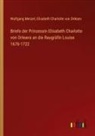 Wolfgang Menzel, Elisabeth Charlotte von Orléans - Briefe der Prinzessin Elisabeth Charlotte von Orleans an die Raugräfin Louise 1676-1722