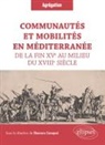 Massimo Aresu, Gilbert Buti, Eleonora Canepari, CANEPARI/ARESU/BUTI, Gaëlle Dieulefet, David Do Paço... - Communautés et mobilités en Méditerranée de la fin XVe au milieu du XVIIIe siècle